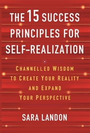 Buy The 15 Success Principles For Self-Realization : Channelled Wisdom To Create Your Reality And Expand