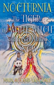 Buy Nocturnia : The Tiger, The White Witch And A Girl Named Snow