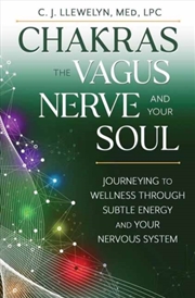 Buy Chakras, The Vagus Nerve, And Your Soul : Journeying To Wellness Through Subtle Energy And Your Nerv