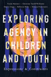 Buy Exploring Agency In Children And Youth : Expressions And Constraints