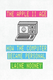 Buy The Apple Ii Age : How The Computer Became Personal