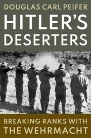 Buy Hitler'S Deserters : Breaking Ranks With The Wehrmacht
