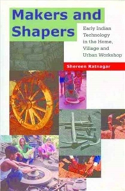 Buy Makers And Shapers – Early Indian Technology In The Home, Village And Urban Workshop