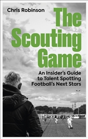 Buy The Scouting Game : An Insider’S Guide To Talent Spotting Football'S Next Stars