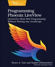 Buy Programming Phoenix Liveview : Interactive Elixir Web Programming Without Writing Any Javascript