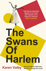 Buy The Swans Of Harlem : Fifty Years Of Sisterhood, Five Black Ballerinas, One Incredible Story