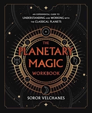 Buy The Planetary Magic Workbook : An Experimental Guide To Understanding And Working With The Classical