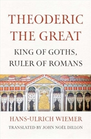 Buy Theoderic The Great : King Of Goths, Ruler Of Romans