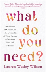 Buy What Do You Need? : How Women Of Colour Can Take Ownership Of Their Careers To Accelerate Their Path