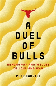 Buy A Duel Of Bulls : Hemingway And Welles In Love And War