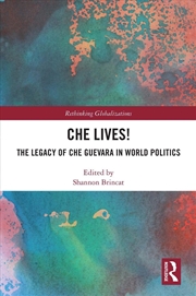 Buy Che Lives! The Legacy Of The Che Guevara In World Politics