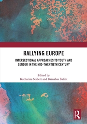 Buy Rallying Europe Intersectional Approaches To Youth And Gender In The Mid-Twentieth Century