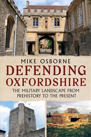 Buy Defending Oxfordshire : The Military Landscape From Prehistory To The Present