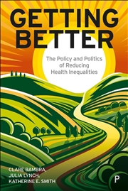 Buy Getting Better : The Policy And Politics Of Reducing Health Inequalities