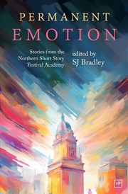 Buy Permanent Emotion : Stories From The Northern Short Story Festival Academy