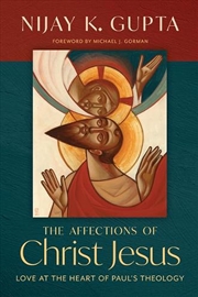 Buy The Affections Of Christ Jesus : Love At The Heart Of Paul'S Theology