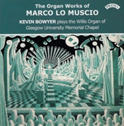 Buy The Organ Works Of Marco Lo Muscio / The Willis Organ Of Glasgow University Memorial Chapel