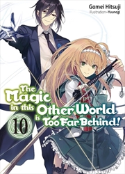 Buy The Magic in this Other World is Too Far Behind! Volume 10 (Light Novel)