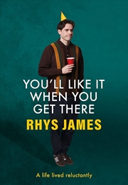 Buy You'll Like It When You Get There: A Life Lived Reluctantly