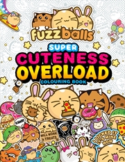 Buy Fuzzballs Super Cuteness Overload Colouring Book