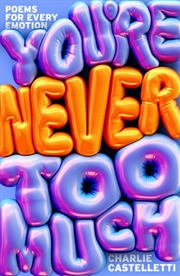 Buy You're Never Too Much: Poems For Every Emotion