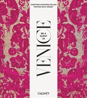 Buy Be a Guest in Venice: Dream Destinations, Original Recipes, and Insider Tips