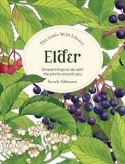 Buy Little Wild Library: Elder: Simple Things to Do with the Plants Around You