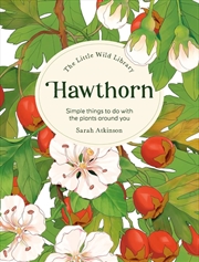 Buy Little Wild Library: Hawthorn: Simple Things to Do with the Plants Around You