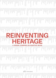 Buy Reinventing Heritage: A Design Compass on Adaptive Reuse