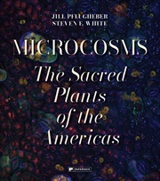 Buy Microcosms: A Homage to Sacred Plants of the Americas
