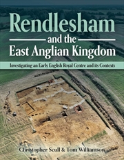Buy Rendlesham and the East Anglian Kingdom: Investigating an Early English Royal Centre and its Context