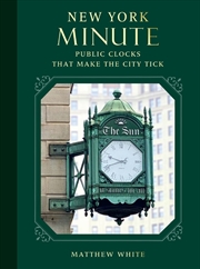 Buy New York Minute: Public Clocks that Make the City Tick