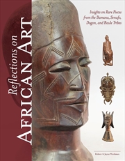 Buy Reflections on African Art: Insights on Rare Pieces from the Bamana, Senufo, Dogon, and Baule Tribes