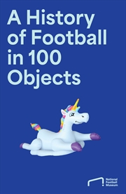 Buy The Story of Football in 100 Objects