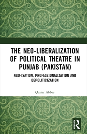 Buy The Neo-Liberalization Of Political Theatre In Punjab (Pakistan)
