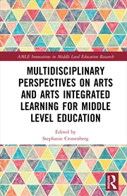 Buy Multidisciplinary Perspectives on Arts and Arts Integrated Learning for Middle Level Education