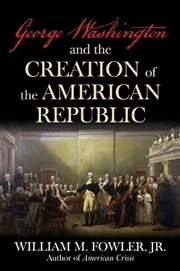 Buy George Washington And The Creation Of The American Republic