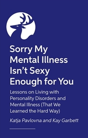 Buy Sorry My Mental Illness Isn't Sexy Enough For You