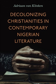 Buy Decolonizing Christianities in Contemporary Nigerian Literature