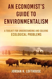 Buy An Economist's Guide to Environmentalism: A Toolkit for Understanding and Solving Ecological Problem