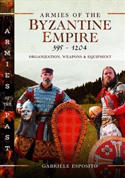 Buy Armies of the Byzantine Empire, 395-1204: Organization, Weapons and Equipment