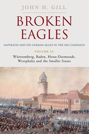 Buy Broken Eagles - Napoleon and his German Allies in the 1813 Campaign: Volume II