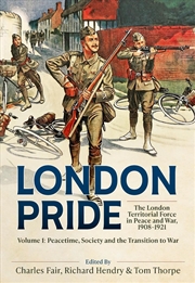 Buy London Pride: The London Territorial Force in Peace and War, 1908-1921 Volume 1: Peacetime, Society