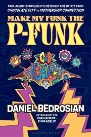 Buy Make My Funk the P-Funk: Parliament-Funkadelic's Meteoric Rise in 1975 from Chocolate City to Mother