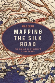 Buy Mapping the Silk Road: The Riddle of Ptolemy's Stone Tower