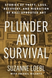 Buy Plunder and Survival: Stories of Theft, Loss, Recovery, and Migration of Nazi Uprooted Art