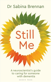 Buy Still Me: A neuroscientist's guide to caring for someone with dementia
