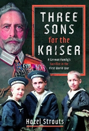 Buy Three Sons for the Kaiser: A German Family's Sacrifice in the First World War