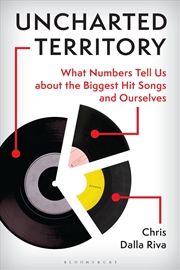 Buy Uncharted Territory: What Numbers Tell Us about the Biggest Hit Songs and Ourselves
