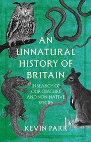 Buy Unnatural History of Britain: In Search of Our Obscure and Non-native Species